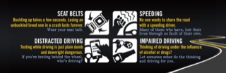 Four images depicting driving safety. SEAT BELTS: A person wearing a seatbelt in a car. Text: "Buckling up takes a few seconds. Losing an unbuckled loved one lasts forever. Wear your seat belt." SPEEDING: A speedometer showing a high speed. Text: "No one wants to share the road with a speeding driver. Many of them who have, lost their lives through no fault of their own." DISTRACTED DRIVING: A person holding a phone. Text: "Texting while driving is just plain dumb and downright dangerous. If you're texting behind the wheel, who's driving?" IMPAIRED DRIVING: A person with a confused expression. Text: "Thinking of driving under the influence of alcohol or drugs? Let someone sober do the thinking and driving for you."