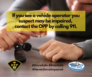 If you see a vehicle operator you suspect may be impaired, contact the OPP by calling 911.